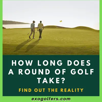 How Long Does A Round Of Golf Take? Find Out the Reality