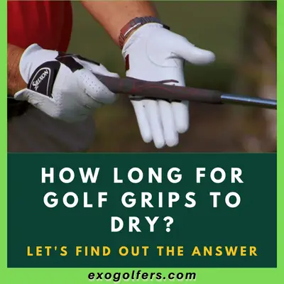 How Long For Golf Grips To Dry? - Let's Find Out The Answer