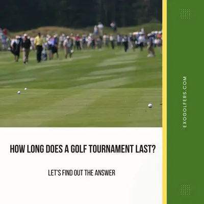 How Long Does A Golf Tournament Last? - Let's Find Out The Answer