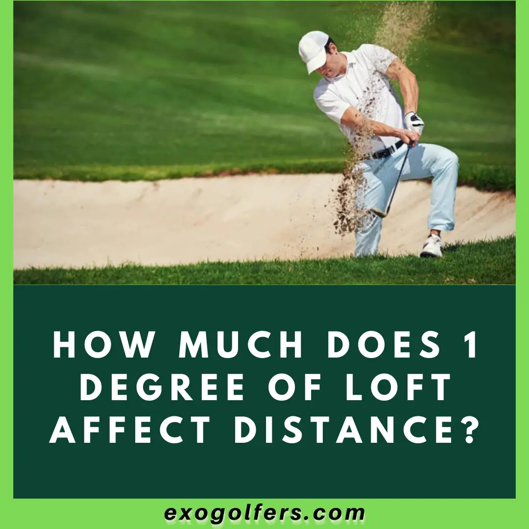 How Much Does 1 Degree Of Loft Affect Distance? ExoGolfers