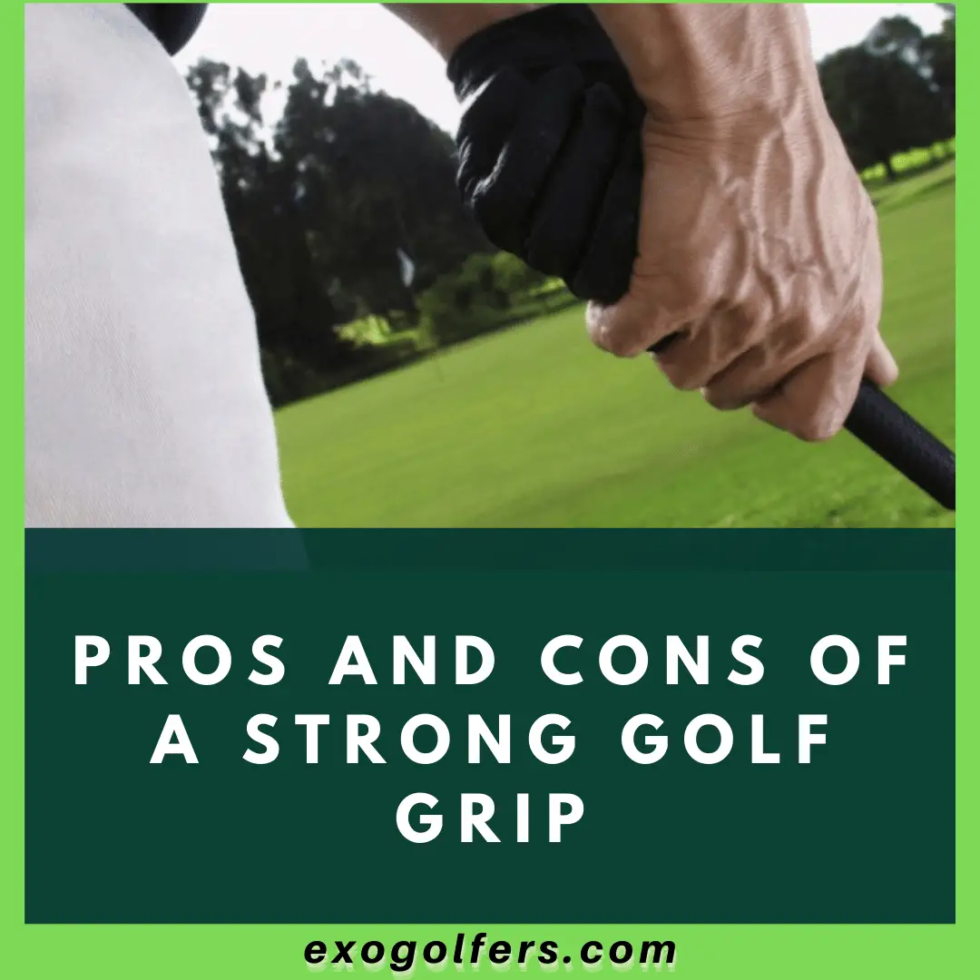 Pros And Cons Of A Strong Golf Grip